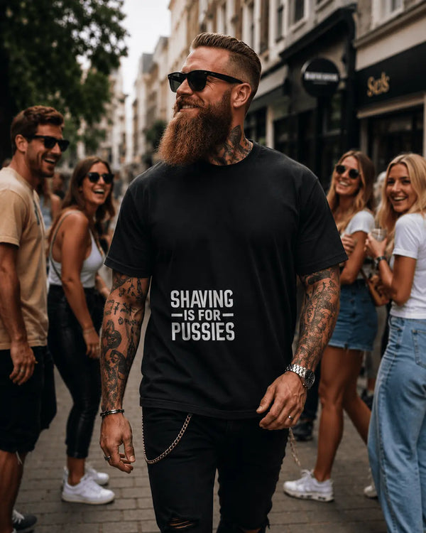 Shaving is for pussies